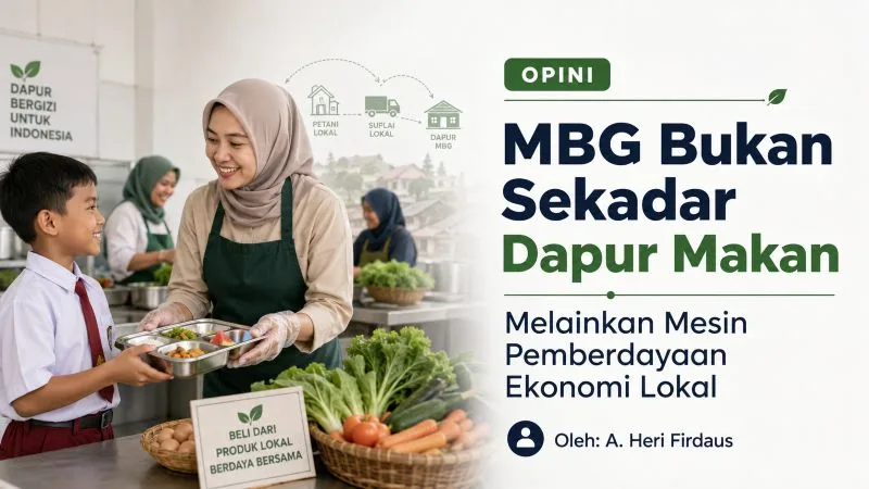 MBG Bukan Sekadar Dapur Makan, Melainkan Mesin Pemberdayaan Ekonomi Lokal
